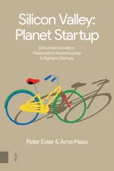 Silicon Valley: Planet Startup. Disruptive Innovation, Passionate Entrepreneurship & High-tech Startups, 0, Paperback/Arne Maas