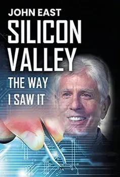 SILICON VALLEY the Way I Saw It, Hardcover/John East