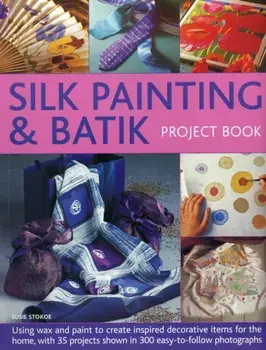 Silk Painting & Batik Project Book, Paperback/Susie Stokoe