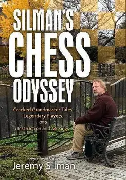 Silman's Chess Odyssey: Cracked Grandmaster Tales, Legendary Players, and Instruction and Musings, Paperback/Jeremy Silman
