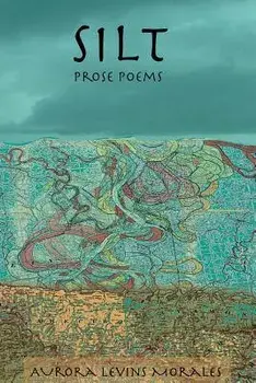 Silt: Prose Poems, Paperback/Aurora Levins Morales