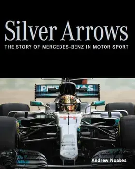 Silver Arrows. The story of Mercedes-Benz in motor sport, Hardback/Andrew Noakes