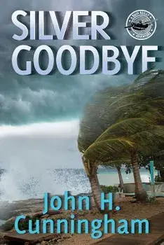 Silver Goodbye: Buck Reilly Adventure Series Book 7, Paperback/John H. Cunningham