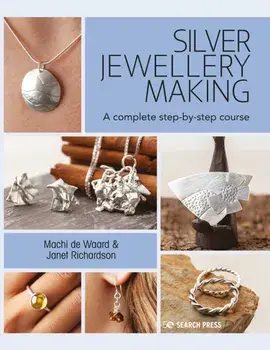 Silver Jewellery Making: A Complete Step-By-Step Course, Paperback/Machi de Waard
