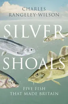 Silver Shoals. Five Fish That Made Britain, Paperback/Charles Rangeley-Wilson