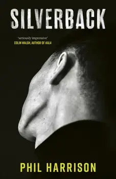 Silverback. 'A dark unnerving tale' (John Boyne), Paperback/Phil Harrison