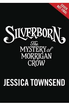 Silverborn: The Mystery of Morrigan Crow - Jessica Townsend