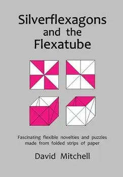 Silverflexagons and the Flexatube, Paperback/David Mitchell