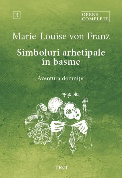 Simboluri arhetipale în basme. Aventura domniței - Opere Complete 3 - Marie-Louise von Franz
