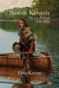 Simon Kenton: His Life and Period, 1755-1836, Paperback/Edna Kenton