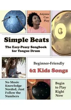 Simple Beats the Easy-Peasy Songbook for Tongue Drum: Beginner-Friendly 62 Kids Songs - Helen Winter