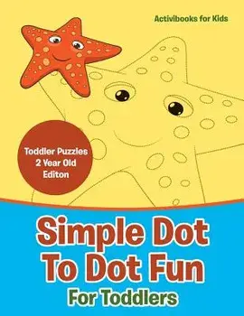 Simple Dot to Dot Fun for Toddlers - Toddler Puzzles 2 Year Old Editon, Paperback/Activibooks For Kids