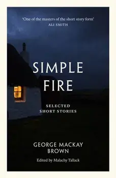 Simple Fire. Selected Short Stories, Paperback/George Mackay Brown