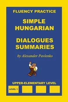 Simple Hungarian, Dialogues and Summaries, Upper-Elementary Level, Paperback/Alexander Pavlenko