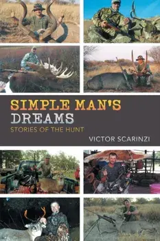 Simple Man'S Dreams: Stories of the Hunt, Paperback/Victor Scarinzi