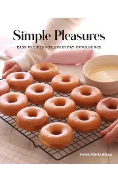 Simple Pleasures: Easy Recipes for Everyday Indulgence - Emma Fontanella