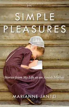 Simple Pleasures: Stories from My Life as an Amish Mother, Paperback/Marianne Jantzi