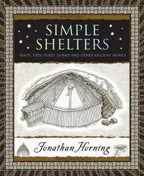Simple Shelters: Tents, Tipis, Yurts, Domes and Other Ancient Homes, Paperback/Jonathan Horning