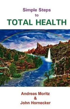 Simple Steps to Total Health - Andreas Moritz