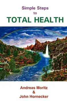 Simple Steps to Total Health, Paperback/Andreas Moritz