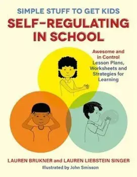 Simple Stuff to Get Kids Self-Regulating in School: Awesome and in Control Lesson Plans, Worksheets, and Strategies for Learning, Paperback/Lauren Brukner