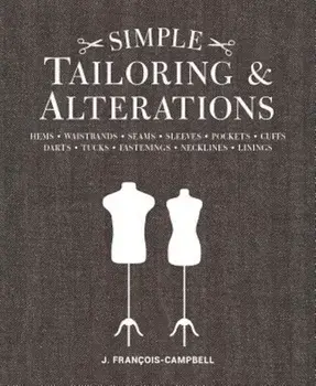 Simple Tailoring & Alterations: Hems - Waistbands - Seams - Sleeves - Pockets - Cuffs - Darts - Tucks - Fastenings - Necklines - Linings, Paperback/J. Francois-Campbell