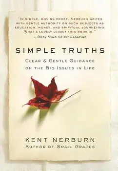 Simple Truths: Clear & Gentle Guidance on the Big Issues in Life, Paperback/Kent Nerburn