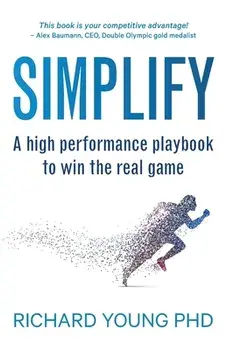 Simplify: A high performance playbook to win the real game, Paperback/Richard Young