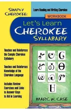 Simply Cherokee: Let's Learn Cherokee: Syllabary - Marc W. Case