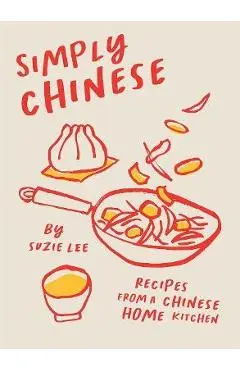 Simply Chinese: Recipes from a Chinese Home Kitchen - Suzie Lee