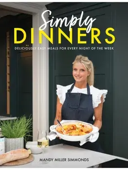 Simply Dinners. Deliciously easy meals for every night of the week, Hardback/Mandy Miller Simmonds