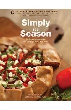 Simply in Season: Recipes and Inspiration That Celebrate Fresh, Local Foods - Mary Beth Lind