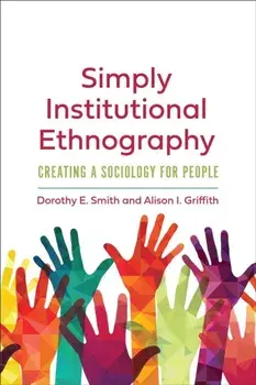 Simply Institutional Ethnography. Creating a Sociology for People, Paperback/Alison I. Griffith