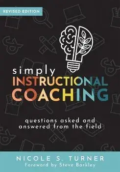 Simply Instructional Coaching: Questions Asked and Answered from the Field, Revised Edition (Straightforward Advice and a Practical Framework for Ins, Paperback/Nicole S. Turner