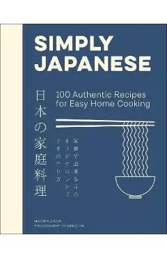 Simply Japanese: 100 Authentic Recipes for Easy Home Cooking - Maori Murota