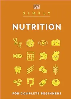Simply Nutrition. For Complete Beginners, Hardback/DK