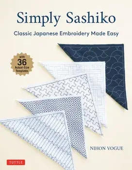 Simply Sashiko: Classic Japanese Embroidery Made Easy (with 36 Actual Size Templates), Paperback/***