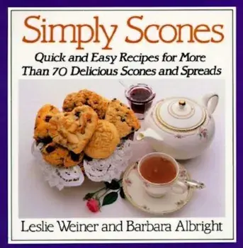 Simply Scones: Quick and Easy Recipes for More Than 70 Delicious Scones and Spreads, Paperback/Leslie Weiner