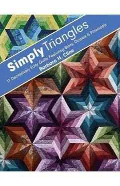 Simply Triangles - Print-On-Demand Edition: 11 Deceptively Easy Quilts Featuring Stars, Daisies & Pinwheels - Barbara H. Cline