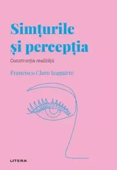 Simturile si perceptia. Constructia realitatii/Francisco Claro Izaguirre
