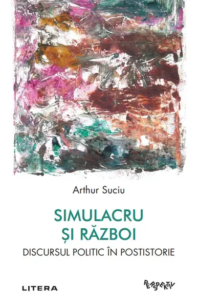 Simulacru si razboi. Discursul politic in postistorie