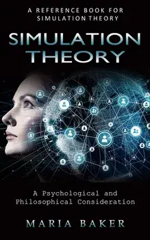 Simulation Theory: A Reference Book for Simulation Theory (A Psychological and Philosophical Consideration), Paperback/Maria Baker
