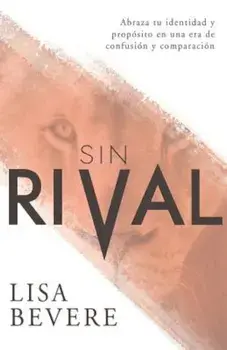 Sin Rival: Abraza Tu Identidad y Proposito En Una Era de Confusion y Comparacion, Paperback/Lisa Bevere