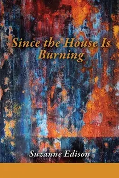 Since the House Is Burning, Paperback/Suzanne Edison
