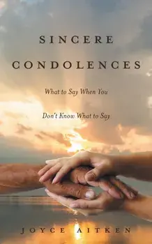 Sincere Condolences: What to Say When You Don't Know What to Say, Paperback/Joyce Aitken