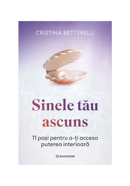 Sinele tau ascuns. 11 pasi pentru a-ti accesa puterea interioara