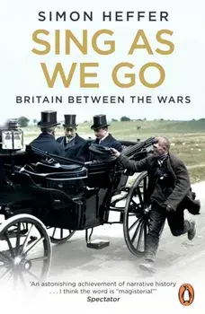 Sing As We Go. Britain Between the Wars, Paperback/Simon Heffer