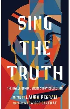 Sing the Truth: The Kweli Journal Short Story Collection - Laura Pegram