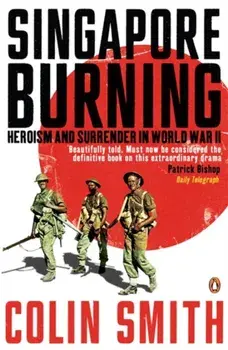 Singapore Burning. Heroism and Surrender in World War II, Paperback/Colin Smith