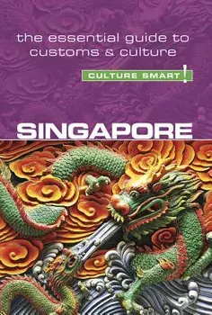 Singapore - Culture Smart!: The Essential Guide to Customs & Culture, Paperback/Angela Milligan